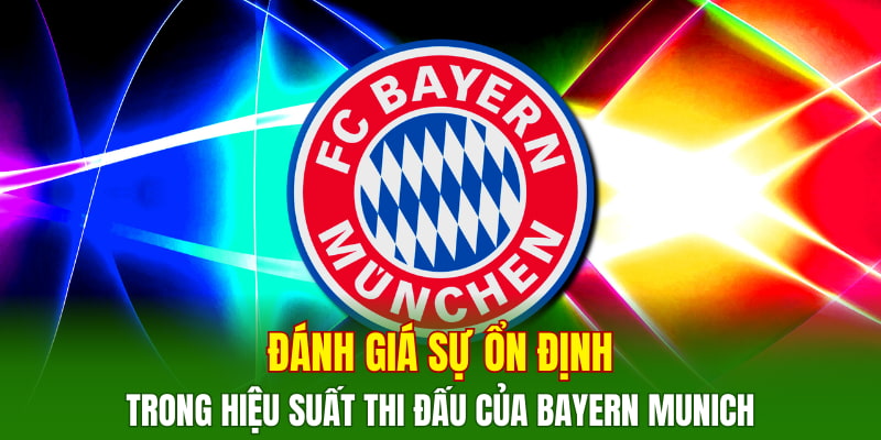 danh-gia-su-on-dinh-trong-hieu-suat-thi-dau-cua-bayern-munich