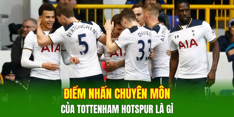 diem-nhan-chuyen-mon-cua-tottenham-hotspur-la-gi