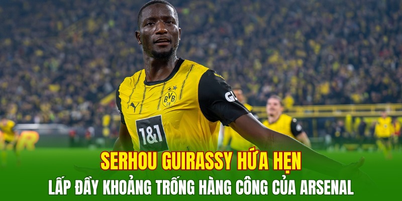 serhou-guirassy-hua-hen-lap-day-khoang-trong-tren-hang-cong-cua-arsenal