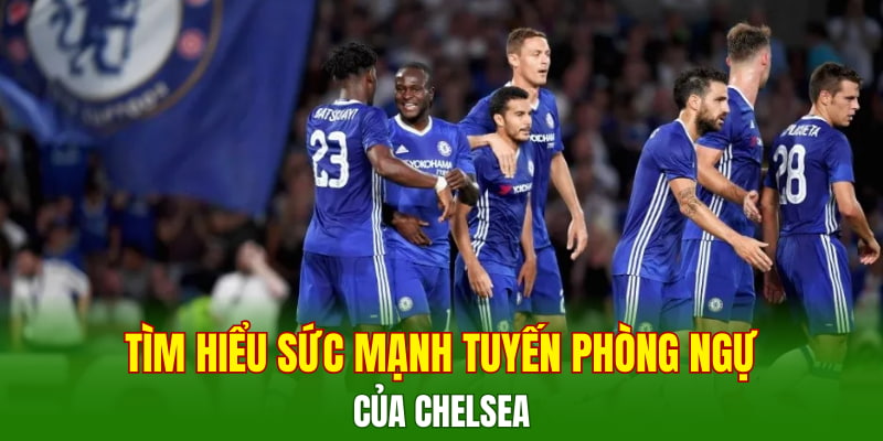 tim-hieu-suc-manh-tuyen-phong-ngu-cua-chelsea