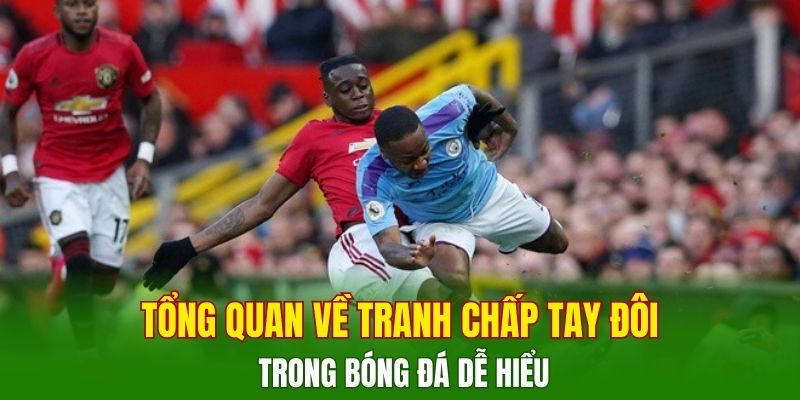 tong-quan-ve-tranh-chap-tay-doi-trong-bong-da-de-hieu
